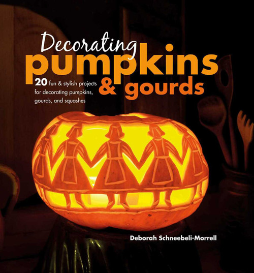 Decorating Pumpkins & Gourds (20 fun & stylish projects for decorating pumpkins, gourds, and squashes) by Deborah Schneebeli-Morrell, 9781782496014