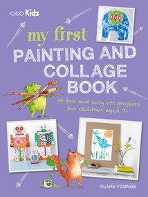 My First Painting and Collage Book (35 fun and easy art projects for children aged 7 plus) by Clare Youngs, 9781782496083
