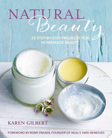 Natural Beauty (35 step-by-step projects for homemade beauty) by Karen Gilbert, 9781782496588