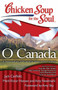 Chicken Soup for the Soul: O Canada (101 Heartwarming and Inspiring Stories by and for Canadians) by Jack Canfield, Mark Victor Hansen, Amy Newmark, 9781935096757