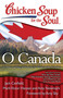 Chicken Soup for the Soul: O Canada (101 Heartwarming and Inspiring Stories by and for Canadians) by Jack Canfield, Mark Victor Hansen, Amy Newmark, 9781935096757