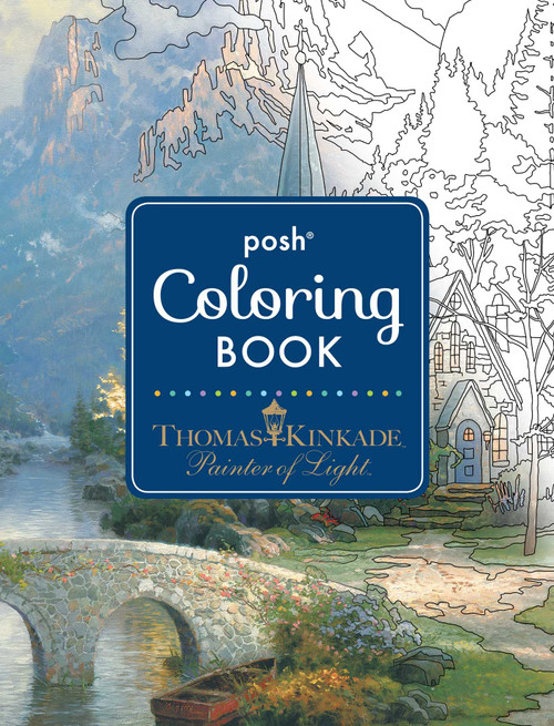 Posh Adult Coloring Book: Thomas Kinkade Designs for Inspiration & Relaxation by Thomas Kinkade, 9781449478872