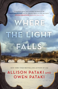 Where the Light Falls (A Novel of the French Revolution) by Allison Pataki, Owen Pataki, 9780399591709