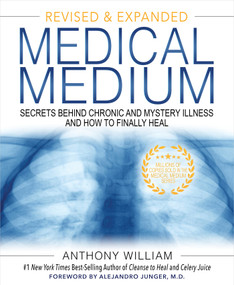Medical Medium (Secrets Behind Chronic and Mystery Illness and How to Finally Heal (Revised and Expanded Edition)) by Anthony William, 9781401962876
