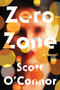 Zero Zone (A Novel) - 9781640094895 by Scott O'Connor, 9781640094895
