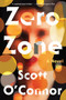 Zero Zone (A Novel) - 9781640094895 by Scott O'Connor, 9781640094895