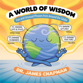 A World of Wisdom (Fun and Unusual Phrases from Around the Globe) by James Chapman, 9781524861469