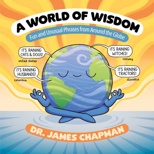 A World of Wisdom (Fun and Unusual Phrases from Around the Globe) by James Chapman, 9781524861469