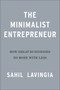 The Minimalist Entrepreneur (How Great Founders Do More With Less) by Sahil Lavingia, 9780593192399