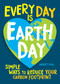 Every Day Is Earth Day (Simple Ways to Reduce Your Carbon Footprint) by Harriet Dyer, 9781524862961