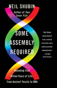 Some Assembly Required (Decoding Four Billion Years of Life, from Ancient Fossils to DNA) - 9781101972687 by Neil Shubin, 9781101972687