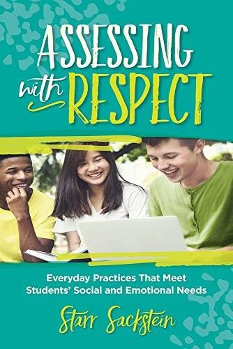 Assessing with Respect (Everyday Practices That Meet Students' Social and Emotional Needs) by Starr Sackstein, 9781416629979