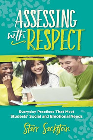 Assessing with Respect (Everyday Practices That Meet Students' Social and Emotional Needs) by Starr Sackstein, 9781416629979