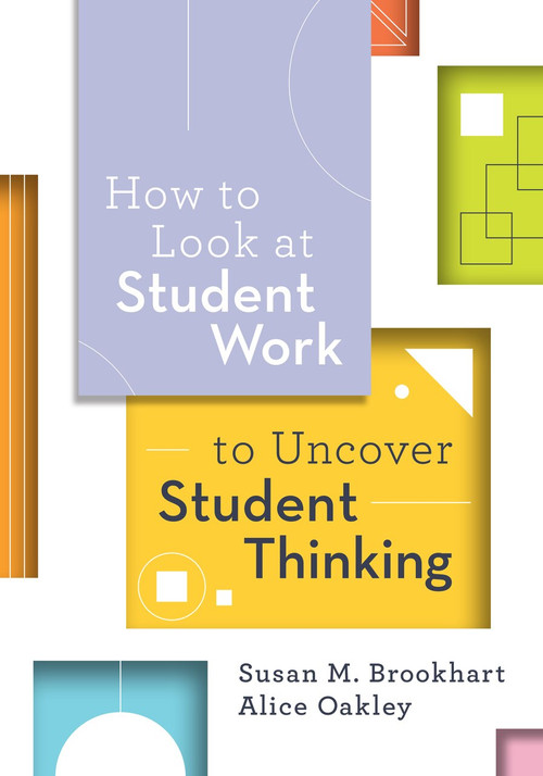 How to Look at Student Work to Uncover Student Thinking by Susan M. Brookhart, Alice Oakley, 9781416629887