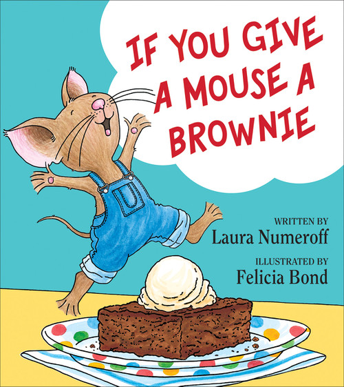 If You Give a Mouse a Brownie by Laura Numeroff, Felicia Bond, 9780060275716