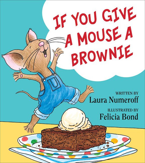 If You Give a Mouse a Brownie by Laura Numeroff, Felicia Bond, 9780060275716