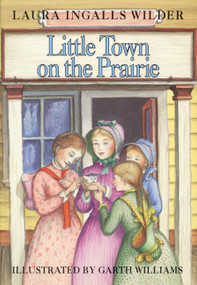 Little Town on the Prairie (A Newbery Honor Award Winner) - 9780060264512 by Laura Ingalls Wilder, Garth Williams, 9780060264512