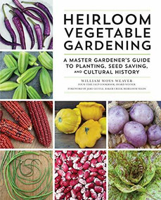 Heirloom Vegetable Gardening (A Master Gardener's Guide to Planting, Seed Saving, and Cultural History) by William Woys Weaver, Jere Gettle, 9780760359921