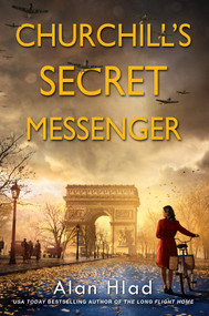 Churchill's Secret Messenger (A WW2 Novel of Spies & the French Resistance) by Alan Hlad, 9781496728418