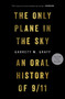 The Only Plane in the Sky (An Oral History of 9/11) by Garrett M. Graff, 9781501182204