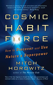 Cosmic Habit Force (How to Discover and Use Nature's Superpower) by Mitch Horowitz, 9781722510428