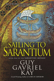 Sailing to Sarantium by Guy Gavriel Kay, 9780451463517