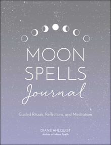 Moon Spells Journal (Guided Rituals, Reflections, and Meditations) by Diane Ahlquist, 9781507213667