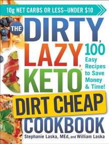 The DIRTY, LAZY, KETO Dirt Cheap Cookbook (100 Easy Recipes to Save Money & Time!) by Stephanie Laska, William Laska, 9781507213896