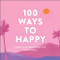 100 Ways to Happy (Simple Activities to Help You Live Joyfully) by Adams Media, 9781507215135