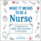 What It Means to Be a Nurse (A Celebration of the Humor, Heart, and Heroes of Every Hospital) by Snarkynurses, 9781507215340