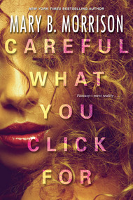 Careful What You Click For by Mary B. Morrison, 9781496710925
