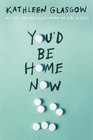 You'd Be Home Now by Kathleen Glasgow, 9780525708049