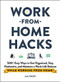 Work-from-Home Hacks (500+ Easy Ways to Get Organized, Stay Productive, and Maintain a Work-Life Balance While Working from Home!) by Aja Frost, 9781507215593