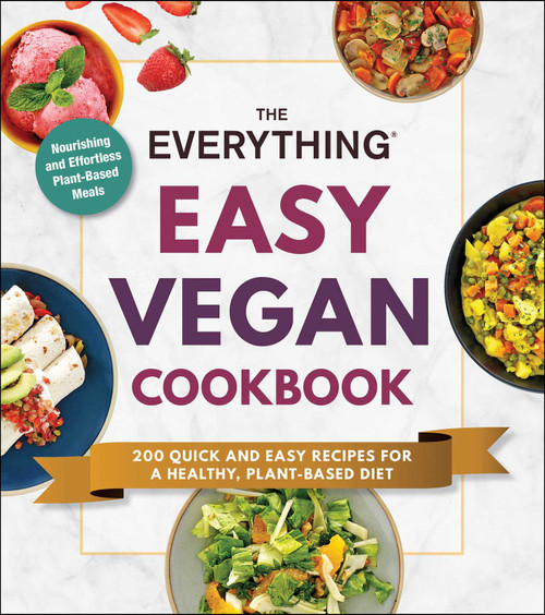 The Everything Easy Vegan Cookbook (200 Quick and Easy Recipes for a Healthy, Plant-Based Diet) by Adams Media, 9781507215630