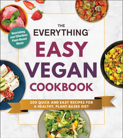 The Everything Easy Vegan Cookbook (200 Quick and Easy Recipes for a Healthy, Plant-Based Diet) by Adams Media, 9781507215630