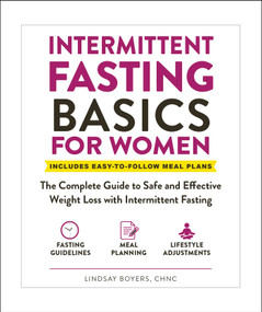 Intermittent Fasting Basics for Women (The Complete Guide to Safe and Effective Weight Loss with Intermittent Fasting) by Lindsay Boyers, 9781507215708
