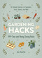 Gardening Hacks (300+ Time and Money Saving Hacks) by Jon VanZile, 9781507215814