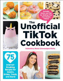 The Unofficial TikTok Cookbook (75 Internet-Breaking Recipes for Snacks, Drinks, Treats, and More!) by Valentina Mussi, 9781507215852