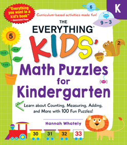 The Everything Kids' Math Puzzles for Kindergarten (Learn about Counting, Measuring, Adding, and More with 100 Fun Puzzles!) by Hannah Whately, 9781507216149