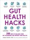 Gut Health Hacks (200 Ways to Balance Your Gut Microbiome and Improve Your Health!) by Lindsay Boyers, Murdoc Khaleghi, 9781507216453