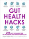 Gut Health Hacks (200 Ways to Balance Your Gut Microbiome and Improve Your Health!) by Lindsay Boyers, Murdoc Khaleghi, 9781507216453
