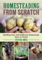 Homesteading From Scratch (Building Your Self-Sufficient Homestead, Start to Finish) by Steven Jones, 9781510712904