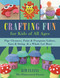 Crafting Fun for Kids of All Ages (Pipe Cleaners, Paint & Pom-Poms Galore, Yarn & String & a Whole Lot More) by Kim Uliana, 9781510719378