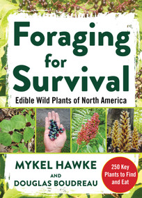 Foraging for Survival (Edible Wild Plants of North America) by Douglas Boudreau, Mykel Hawke, 9781510738331