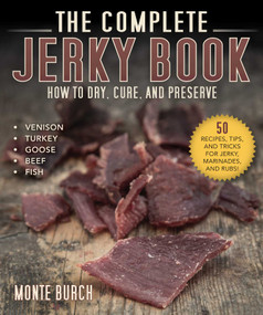 The Complete Jerky Book (How to Dry, Cure, and Preserve) by Monte Burch, 9781510745360