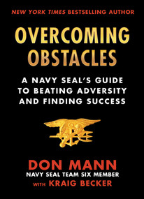 Overcoming Obstacles (A Navy SEAL's Guide to Beating Adversity and Finding Success) by Don Mann, Kraig Becker, 9781510745735