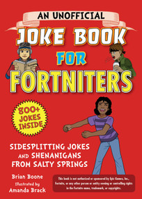 An Unofficial Joke Book for Fortniters: Sidesplitting Jokes and Shenanigans from Salty Springs by Brian Boone, Amanda Brack, 9781510748071
