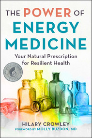 The Power of Energy Medicine (Your Natural Prescription for Resilient Health) by Hilary Crowley, Molly Buzdon, 9781510758223