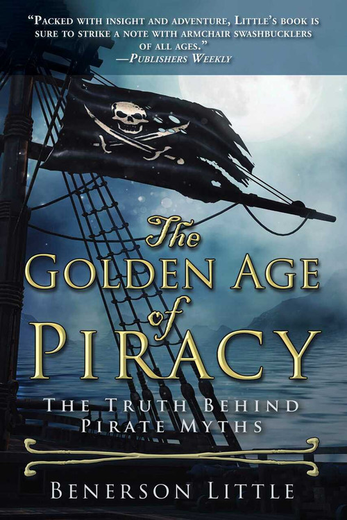 The Golden Age of Piracy (The Truth Behind Pirate Myths) - 9781510758346 by Benerson Little, 9781510758346