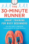 The 30-Minute Runner (Smart Training for Busy Beginners) - 9781510758940 by Duncan Larkin, Mike Moreno, 9781510758940
